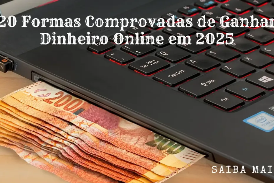 20 Formas Comprovadas de Ganhar Dinheiro Online em 2025​