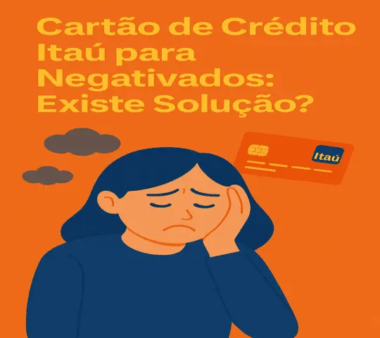 Cartão de crédito Itaú aceita negativado?